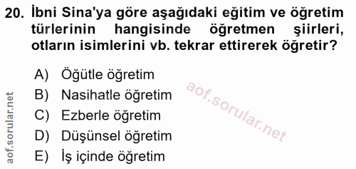 20. soru: İbni Sina'ya göre aşağıdaki eğitim ve öğretim türlerinin hangisinde öğretmen şiirleri, otların isimlerini vb. tekrar…