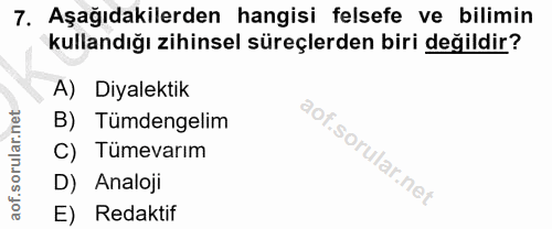 7. soru: Aşağıdakilerden hangisi felsefe ve bilimin kullandığı zihinsel süreçlerden biri değildir? A) Diyalektik B) Tümdengeli…