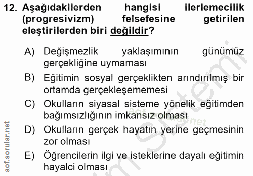 12. soru: Aşağıdakilerden hangisi ilerlemecilik (progresivizm) felsefesine getirilen eleştirilerden biri değildir? A) Değişmezl…