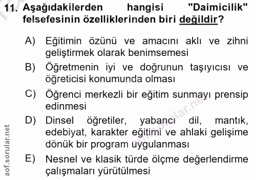 11. soru: Aşağıdakilerden hangisi "Daimicilik" felsefesinin özelliklerinden biri değildir? A) Eğitimin özünü ve amacını aklı ve…