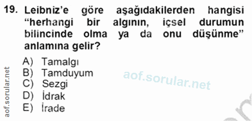 19. soru: Lebniz'e göre aşağıdakilerden hangisi "herhangi bir alginin, içsel durumun bilincinde olma ya da onu düşünme" anlamın…
