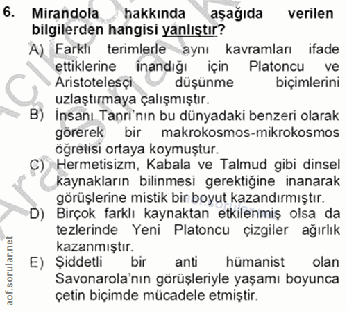 6. soru: Mirandola hakkında aşağıda verilen bilgilerden hangisi yanlıştır? A) Farklı terimlerle aynı kavramları ifade ettikler…