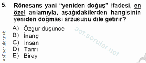 5. soru: Rönesans yani "yeniden doğuş" ifadesi, en özel anlamıyla, aşağıdakilerden hangisinin yeniden doğması arzusunu dile ge…