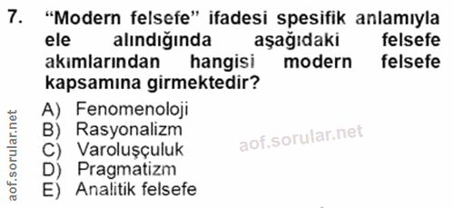 7. soru: "Modern felsefe" ifadesi spesifik anlamıyla ele alındığında aşağıdaki felsefe akımlarından hangisi modern felsefe kap…