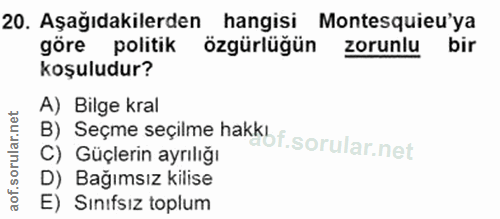 20. soru: Aşağıdakilerden hangisi Montesquieu'ya göre politik özgürlüğün zorunlu bir koşuludur? B) Seçme seçilme hakkb f. A) Bi…