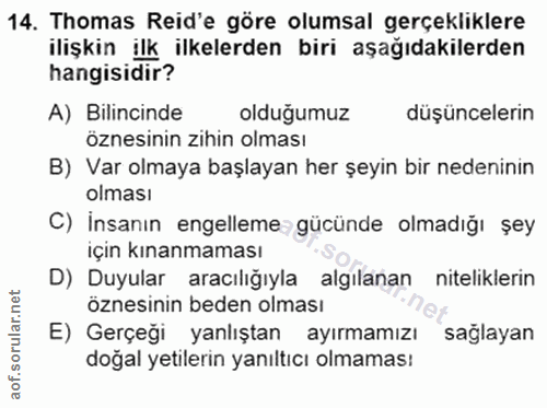 14. soru: Thomas Reid'e göre olumsal gerçekliklere ilişkin ilk ilkelerden biri aşağıdakilerden hangisidir? A) Bilincinde oldugu…