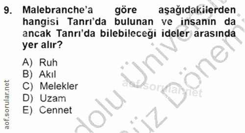 9. soru: I Malebranche'a göre aşağıdakilerden hangisi Tanrı'da bulunan ve insanın da ancak Tanrı'da bilebileceği ideler arasın…