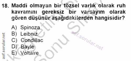 18. soru: Maddi olmayan bir tözsel varlık olarak ruh kavramını gereksiz bir varsayım olarak gören düşünür aşağıdakilerden hangi…