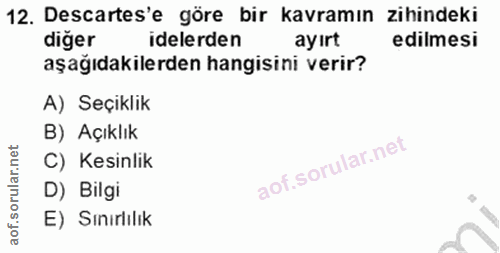 12. soru: Descartes'e göre bir kavramın zihindeki diğer delerden ayırt edilmesi aşağıdakilerden hangisini verir? A) Seçiklik B)…