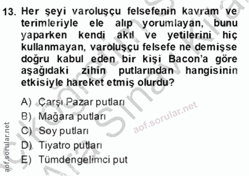 13. soru: Her şeyi varoluşçu felsefenin kavram ve terimleriyle ele alıp yorumlayan, bunu yaparken kendi akıl ve yetilerini hiç…