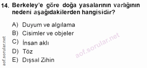 14. soru: Berkeley'e göre doğa yasalarının varlığının nedeni aşağıdakilerden hangisidir? A) Duyum ve algılama B) Cisimler ve ob…