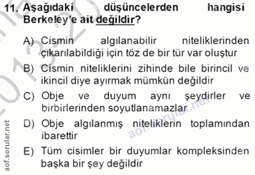 11. soru: Aşağıdaki düşüncelerden hangisi Berkeley'e ait değildir? A) Cismin algılanabilir niteliklerinden çıkarılabildiğı içın…