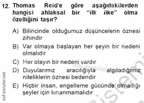 12. soru: Thomas Reid'e göre aşağıdakilerden hangisi ahlaksal bir "ilk ilke" olma özelliğini taşır? A) Bilincinde olduğumuz düş…