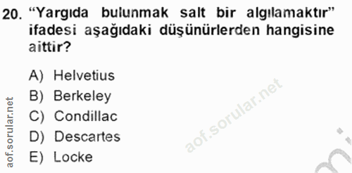 20. soru: "Yargıda bulunmak salt bir algılamaktır" ifadesi aşağıdaki düşünürlerden hangisine aittir? A) Helvetius B) Berkeley C…