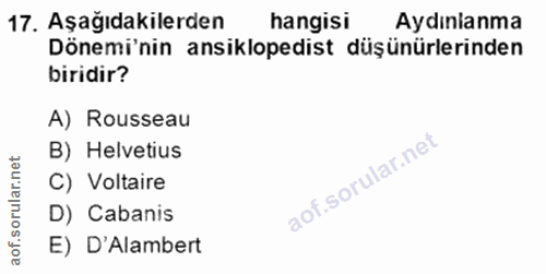 17. soru: Aşağıdakilerden hangisi Aydınlanma Dönemi'nin ansiklopedist düşünürlerinden biridir? A) Rousseau B) Helvetius C) Volt…