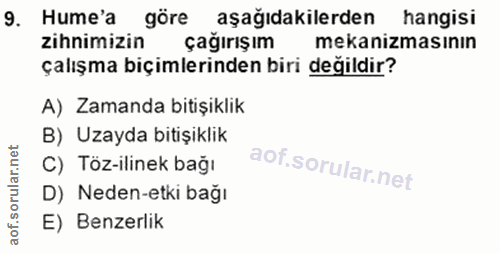 9. soru: Hume'a göre aşağıdakilerden hangisi zihnimizin çağırışım mekanizmasının çalışma biçimlerinden biri değildir? A) Zaman…