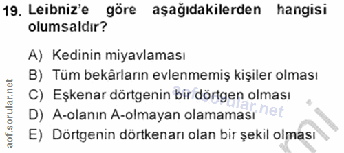 19. soru: Lebniz'e göre aşağıdakilerden hangisi olumsaldır? A) Kedinin miyavlaması B) Tüm bekârların evlenmemiş kişiler olması…