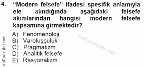4. soru: "Modern felsefe" ifadesi spesifik anlamıyla ele alındığında aşağıdaki felsefe akımlarından hangisi modern felsefe kap…