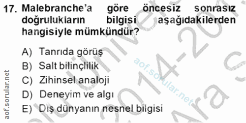 17. soru: Malebranche'a göre öncesiz sonrasız doğrulukların bilgisi aşağıdakilerden hangisiyle mümkündür? A) Tanrıda görüş B) S…