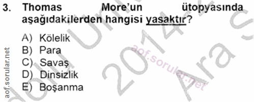 3. soru: Thomas More'un ütopyasında aşağıdakilerden hangisi yasaktır? A) Kölelik B) Para C)-Savaş .sorula Dinsizlik E) Boşanma