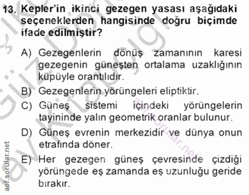 13. soru: Kepler'in ikinci gezegen yasası aşağıdaki seçeneklerden hangisinde doğru biçimde ifade edilmiştir? A) Gezegenlerin dö…