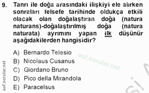9. soru: Tanrı ile doğa arasındaki ilişkiyi ele alırken sonraları felsefe tarihinde oldukça etkili olacak olan doğalaştıran do…