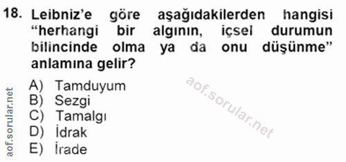 18. soru: Lebniz'e göre aşağıdakilerden hangisi "herhangi bir algının, içsel durumun bilincinde olma ya da onu düşünme" anlamin…