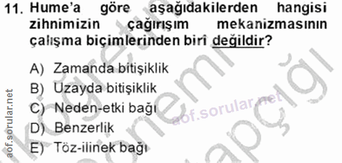 11. soru: Hume'a göre aşağıdakilerden hangisi zihnimizin çağırışım mekanizmasının çalışma biçimlerinden biri değildir? A) Zaman…