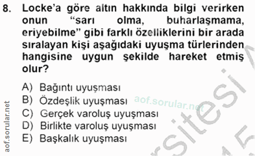 8. soru: Locke'a göre altın hakkında bilgi verirken onun "sarı olma, buharlaşmama, eriyebilme" gibi farklı özelliklerini bir a…