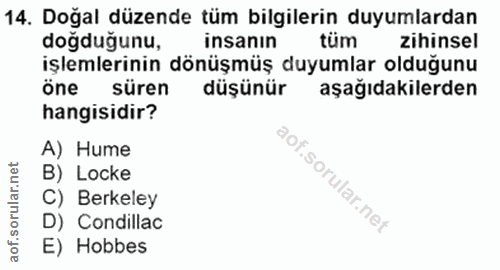 14. soru: Doğal düzende tüm bilgilerin duyumlardan dogduğunu, insanın tüm zihinsel işlemlerinin dönüşmüş duyumlar olduğunu öne…