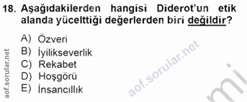 18. soru: Aşağıdakilerden hangisi Diderot'un etik alanda yücelttiği değerlerden biri değildir? A) Özveri B) İyilikseverlik C) R…