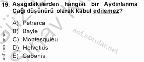 19. soru: Aşağıdakilerden hangisi bir Aydınlanma Çağı düşünürü olarak kabul edilemez? A) Petrarca B) Bayle C) Montesquieu D) He…