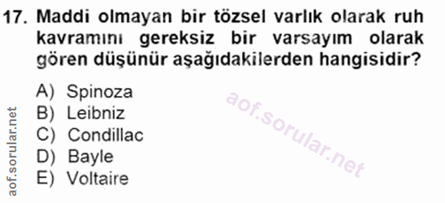 17. soru: Maddi olmayan bir tözsel varlık olarak ruh kavramını gereksiz bir varsayım olarak gören düşünür aşağıdakilerden hangi…