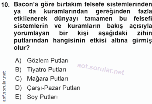 10. soru: Bacon'a göre birtakım felsefe sistemlerinden ya da kuramlarından gereğinden fazla etkilenerek dünyayı tamamen bu fels…