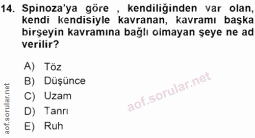 14. soru: Spinoza'ya göre , kendiliğinden var olan, kendi kendisiyle kavranan, kavramı başka birşeyin kavramına bağlı olmayan ş…
