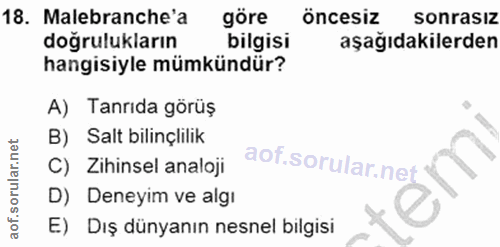 18. soru: Malebranche'a göre öncesiz sonrasız doğrulukların bilgisi aşağıdakilerden hangisiyle mümkündür? A) Tanrida görüş B) S…