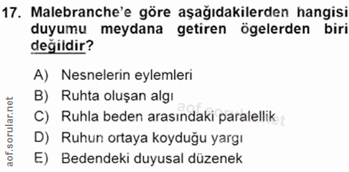 17. soru: Malebranche'e göre aşağıdakilerden hangisi duyumu meydana getiren ögelerden biri değildir? A) Nesnelerin eylemleri B)…