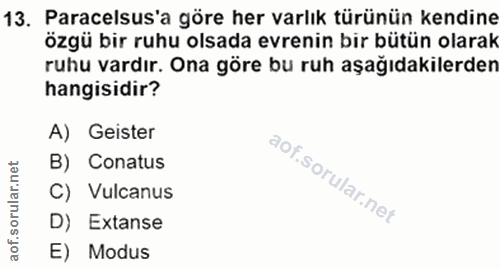 13. soru: Paracelsus'a göre her varlık türünün kendine ozgü bir ruhu olsada evrenin bir bütün olarak ruhu vardır. Ona göre bu r…