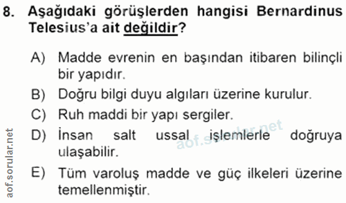 8. soru: Aşağıdaki görüşlerden hangisi Bernardinus Telesius'a ait değildir? A) Madde evrenin en başından itibaren bilinçli bir…