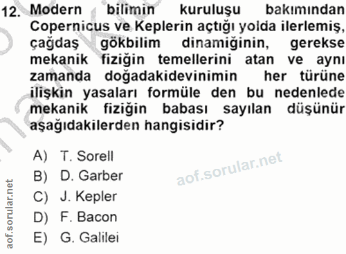 12. soru: •Modern « bilimin kuruluşu bakımından Copernicus ve Keplerin açtığı yolda ilerlemiş, çağdaş gökbilim dinamiğinin, ger…