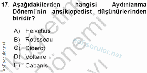 17. soru: Aşağıdakilerden hangisi Aydınlanma Dönemi'nin ansiklopedist , düşünürlerinden biridir? A) Helvetius B) Rousseau C) Di…