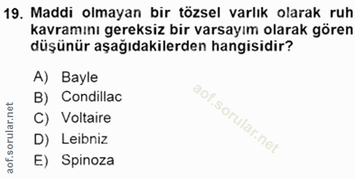 19. soru: Maddi olmayan bir tözsel varlık olarak ruh kavramını gereksiz bir varsayım olarak gören düşünür aşağıdakilerden hangi…