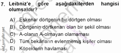 7. soru: Lebniz'e bimsald göre aşağıdakilerden hangisi A) Eşkenar dörtgenin bir dörtgen olması B) Dörtgenin dörtkenarı olan bi…
