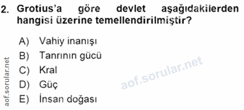 2. soru: Grotius'a göre devlet aşağıdakilerden hangisi üzerine temellendirilmiştir? A) Vahiy inanışı B) Tanrinin gücü orular.n…