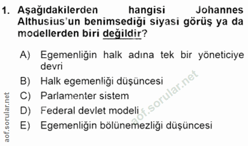 1. soru: Aşağıdakilerden hangisi Johannes Althusius'un benimsediği siyasi görüş ya da modellerden biri değildir? A) Egemenliği…