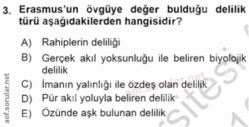 3. soru: Erasmus'un övgüye değer bulduğu delilik türü aşağıdakilerden hangisidir? A) Rahiplerin deliliği B) Gerçek akıl yoksun…