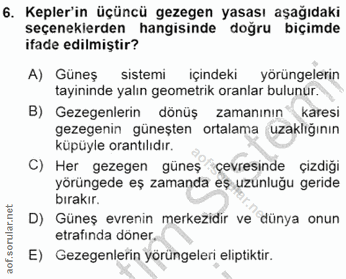 6. soru: Kepler'in üçüncü gezegen yasası aşağıdaki seçenekierden hangisinde doğru biçimde ifade edilmiştir? A) Güneş sistemi i…