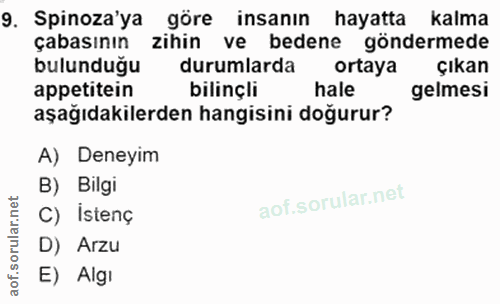 9. soru: Spinoza'ya göre insanın hayatta kalma çabasının zihin ve bedene göndermede bulunduğu durumlarda ortaya çıkan appetite…