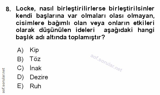 8. soru: Locke, nasıl birleştirilirlerse birleştirilsinler kendi başlarına var olmaları olası olmayan, cisimlere bağımlı olan…