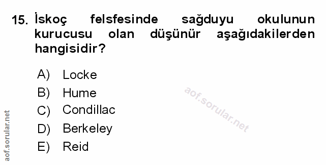 15. soru: İskoç felsfesinde sağduyu okulunun kurucusu olan düşünür aşağıdakilerden hangisidir? A) Locke B) Hume C) Condillac D)…